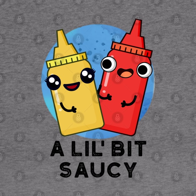 A Lil Bit Saucy Cute Sauce Pun by punnybone